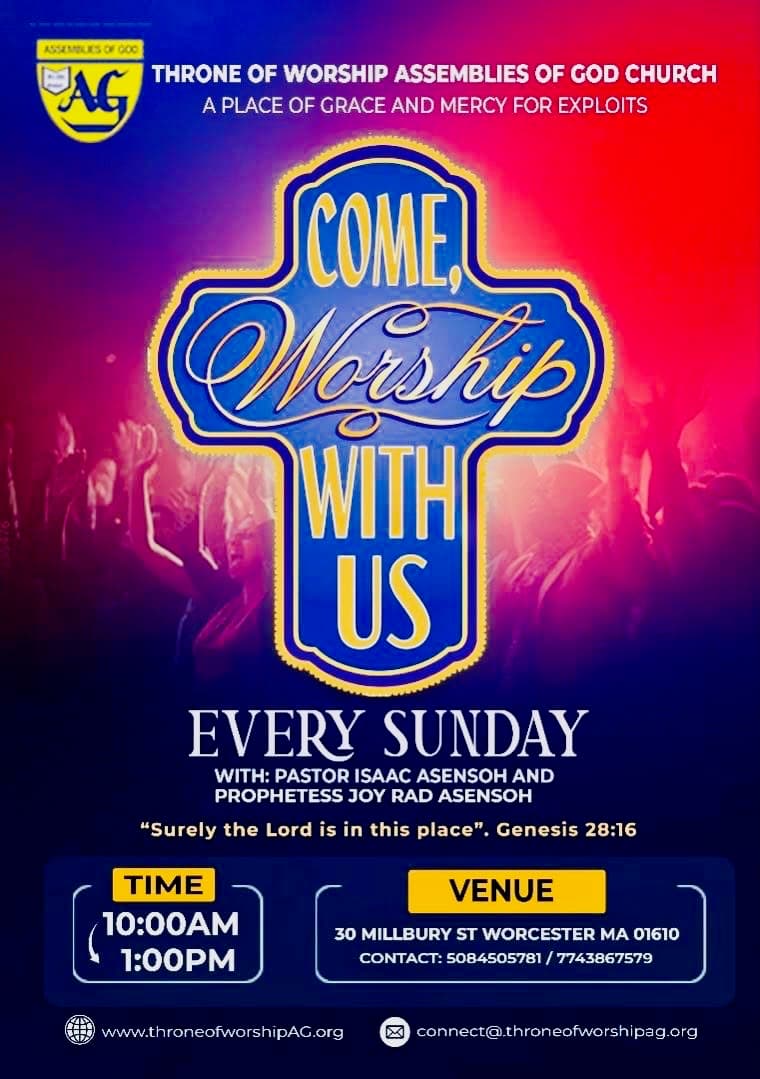 Come worship with us every Sunday, 10am – 1pm, at 30 Millbury St, Worcester, MA 01610, with Pastor Isaac Asensoh and Prophetess Joy Rad Asensoh